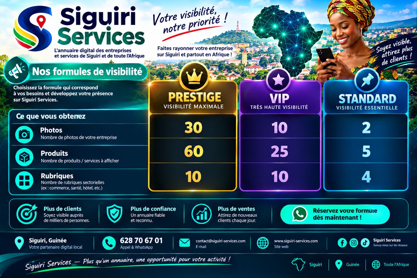 Formules de visibilite Siguiri Services. Prestige : 30 photos, 60 produits, 10 rubriques. VIP : 10 photos, 25 produits, 10 rubriques. Standard : 2 photos, 5 produits, 4 rubriques. Reservation au 628 70 67 01.